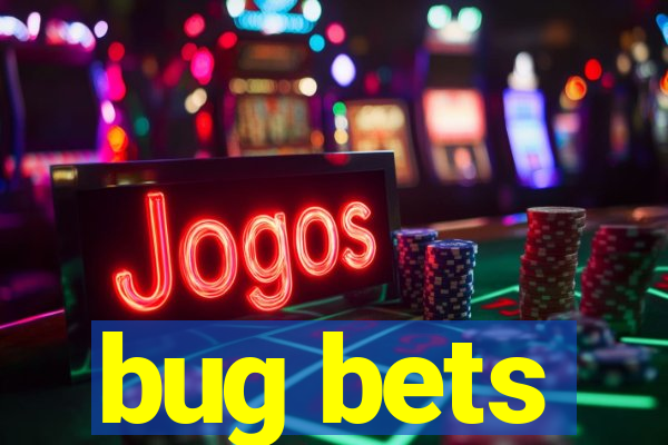 bug bets